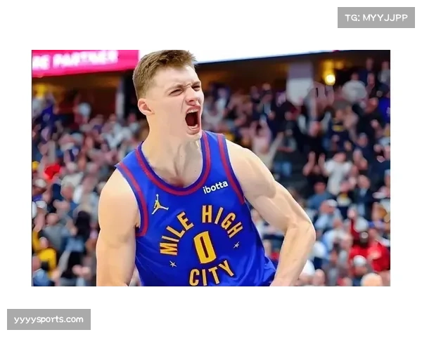 掘金布劳恩助攻失误比约2.1,角色球员控场贡献稳定